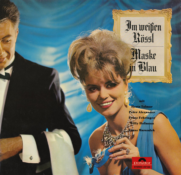Bild Herta Talmar, Peter Alexander, Franz Fehringer, Willy Hofmann, Franz Marszalek – Im Weißen Rössl / Maske In Blau | 1964 | Vinyl, LP, Stereo | Classical | Germany Schallplatten Ankauf