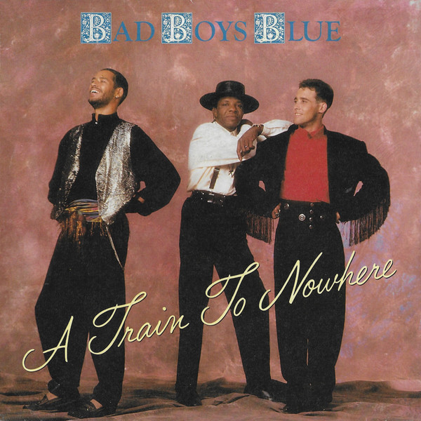 Cover zu Bad Boys Blue - A Train To Nowhere | 1989 | Vinyl | Electronic, Pop | Europe