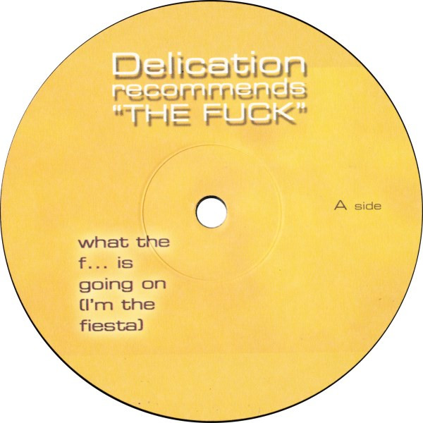 Cover zu Delication Recommends The Fuck - What The F... Is Going On (I'm The Fiesta) | 2001 | Vinyl | Electronic | Germany Schallplatten Ankauf