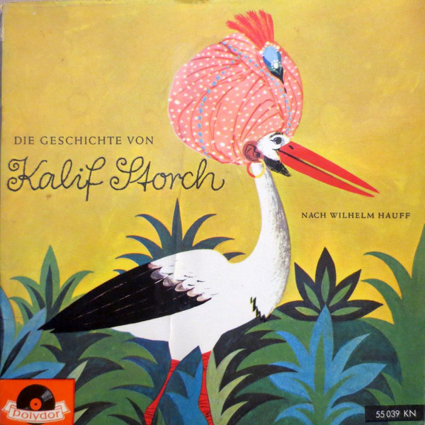 Cover zu Wilhelm Hauff - Die Geschichte Von Kalif Storch (Nach Wilhelm Hauff) | Vinyl | Non-Music, Children's | Germany