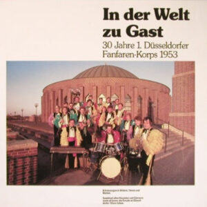 Bild 1. Düsseldorfer Fanfaren-Korps – In Der Welt Zu Gast (30 Jahre 1. Düsseldorfer Fanfaren-Korps 1953) | 1983 | Vinyl, LP, Compilation | Pop, Brass & Military, Folk, World, & Country | Germany Schallplatten Ankauf