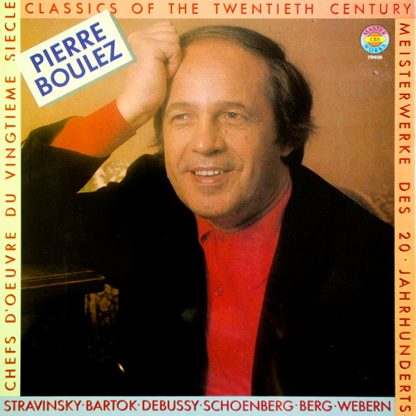 Bild Pierre Boulez, Igor Stravinsky, Béla Bartók, Claude Debussy, Arnold Schoenberg, Alban Berg, Anton Webern – Chefs D’Œuvre Du Vingtième Siècle | 1980 | Vinyl, LP, Compilation | Classical Schallplatten Ankauf
