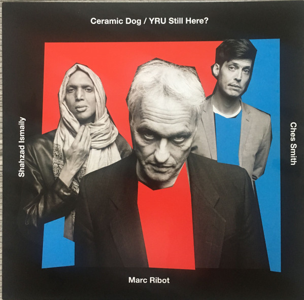 Bild Marc Ribot’s Ceramic Dog, Marc Ribot, Shahzad Ismaily, Ches Smith – YRU Still Here? | Vinyl, LP, Album | Jazz, Rock | Germany Schallplatten Ankauf