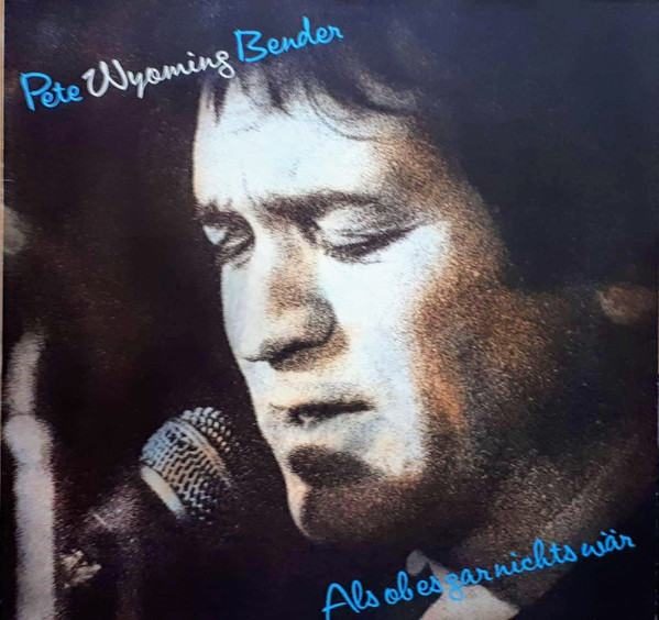 Bild Pete Wyoming Bender – Als Ob Es Gar Nichts Wär | 1982 | Vinyl, LP, Album | Rock, Pop | Europe Schallplatten Ankauf