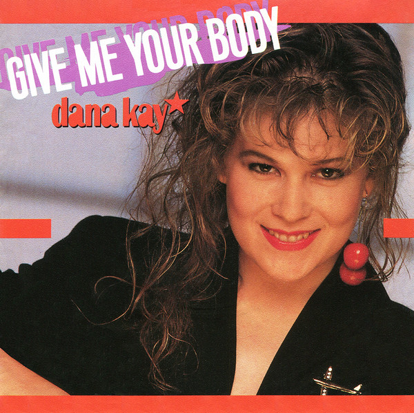 Bild Dana Kay – Give Me Your Body | 1988 | Vinyl, 45 RPM, 7″, Single | Electronic | Germany Schallplatten Ankauf