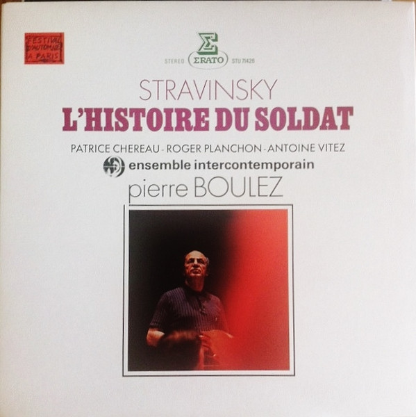 Bild Igor Stravinsky – Pierre Boulez / Ensemble Intercontemporain / Patrice Chéreau / Roger Planchon / Antoine Vitez – L’Histoire Du Soldat | 1982 | Vinyl, LP, Album, Stereo, Reissue | Classical Schallplatten Ankauf