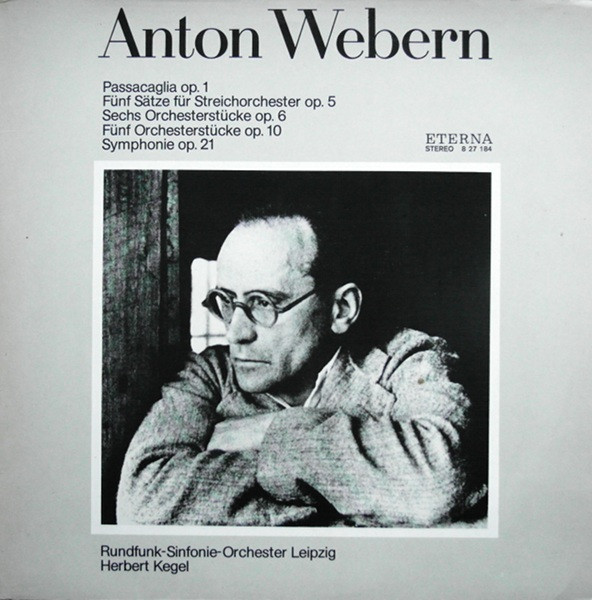 Bild Anton Webern, Rundfunk-Sinfonie-Orchester Leipzig, Herbert Kegel – Passacaglia Op. 1, Fünf Sätze Für Streichorchester Op. 5, Sechs Orchesterstücke Op. 6, Fünf Orchesterstücke Op. 10, Symphon Schallplatten Ankauf